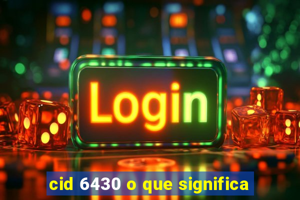 cid 6430 o que significa